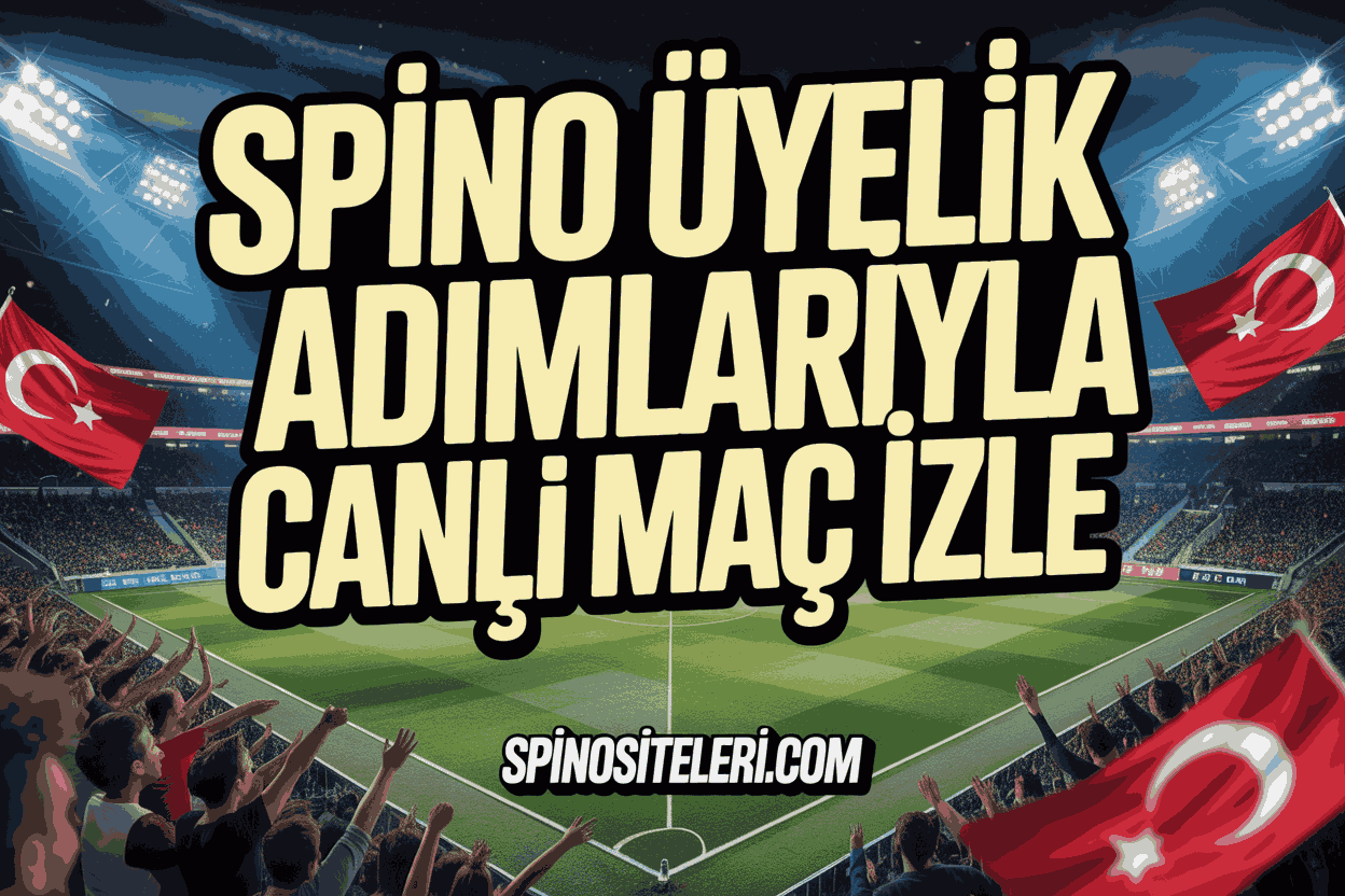 Spino Üyelik Adımlarıyla Canlı Maç İzle
